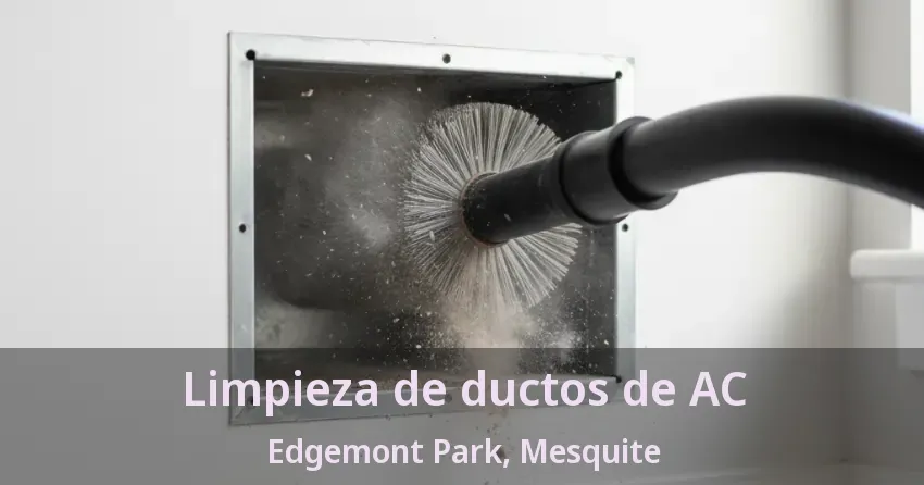 Limpieza de ductos de AC Edgemont Park, Mesquite - TX Limpieza de ductos de AC Edgemont Park, Mesquite - TX