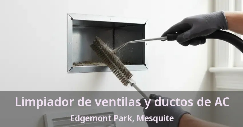 Limpiador de ventilas y ductos de AC Edgemont Park, Mesquite - TX Limpiador de ventilas y ductos de AC Edgemont Park, Mesquite - TX