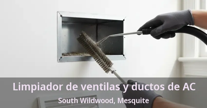 Limpiador de ventilas y ductos de AC South Wildwood, Mesquite - TX