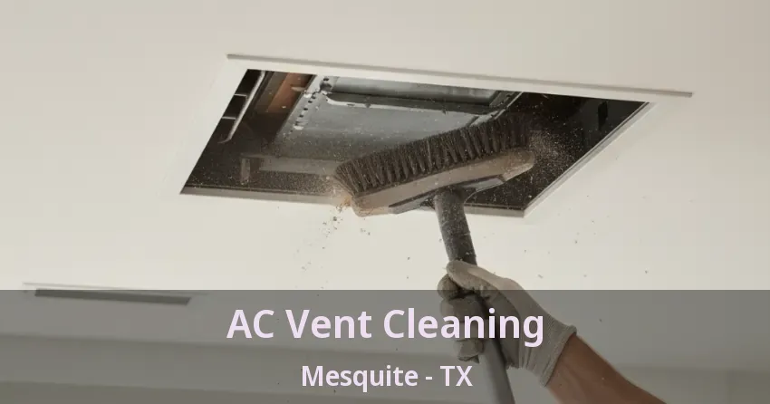 AC Vent Cleaning Mesquite - TX AC Vent Cleaning Mesquite - TX