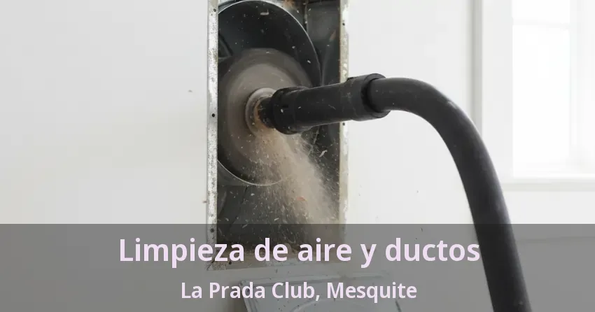 Limpieza de aire y ductos La Prada Club, Mesquite - TX