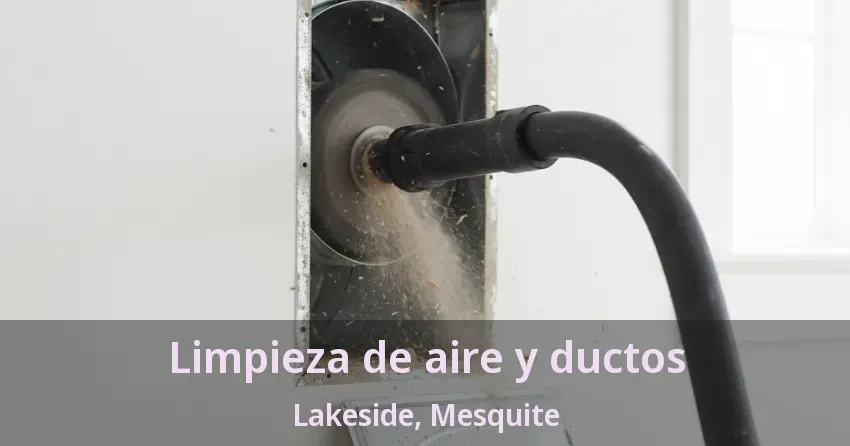 Limpieza de aire y ductos Lakeside, Mesquite - TX Limpieza de aire y ductos Lakeside, Mesquite - TX