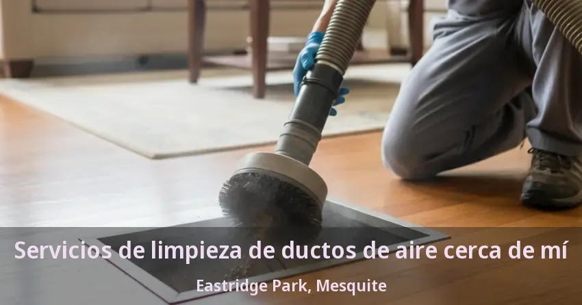 Servicios de limpieza de ductos de aire cerca de mí Eastridge Park, Mesquite - TX Servicios de limpieza de ductos de aire cerca de mí Eastridge Park, Mesquite - TX