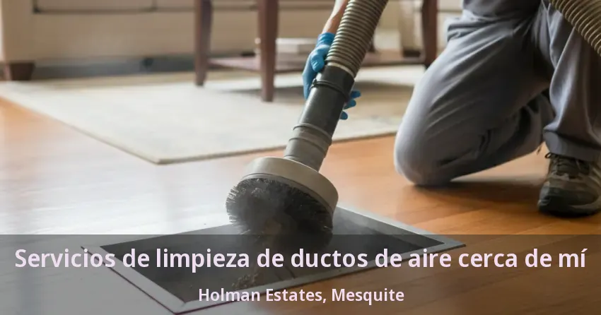 Servicios de limpieza de ductos de aire cerca de mí Holman Estates, Mesquite - TX Servicios de limpieza de ductos de aire cerca de mí Holman Estates, Mesquite - TX