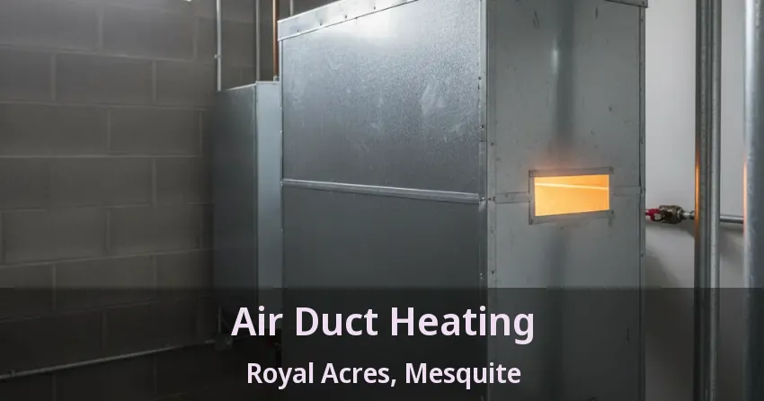 Air Duct Heating Royal Acres, Mesquite - TX Air Duct Heating Royal Acres, Mesquite - TX