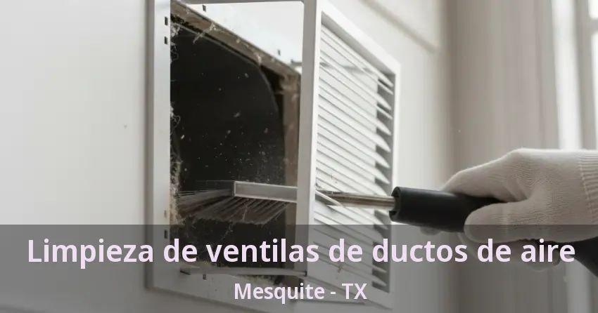 Limpieza de ventilas de ductos de aire Mesquite - TX Limpieza de ventilas de ductos de aire Mesquite - TX
