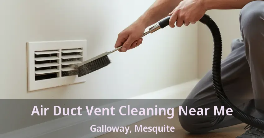 Air Duct Vent Cleaning Near Me Galloway, Mesquite - TX Air Duct Vent Cleaning Near Me Galloway, Mesquite - TX