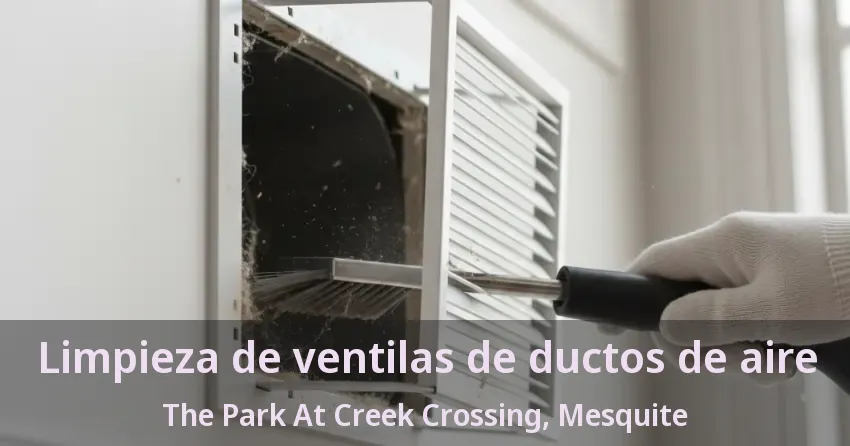 Limpieza de ventilas de ductos de aire The Park At Creek Crossing, Mesquite - TX
