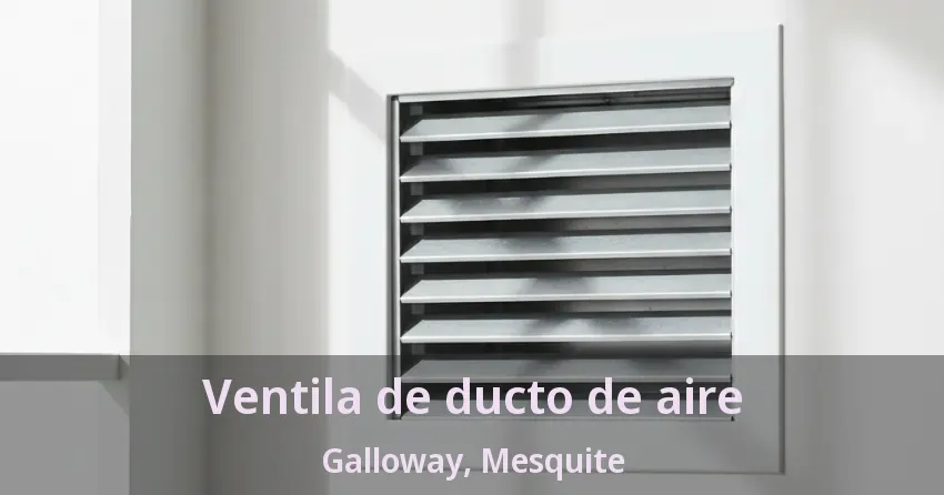 Ventila de ducto de aire Galloway, Mesquite - TX