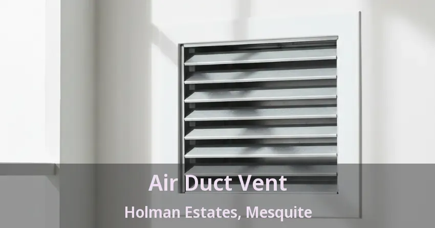 Air Duct Vent Holman Estates, Mesquite - TX