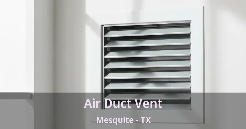 Air Duct Vent Mesquite - TX