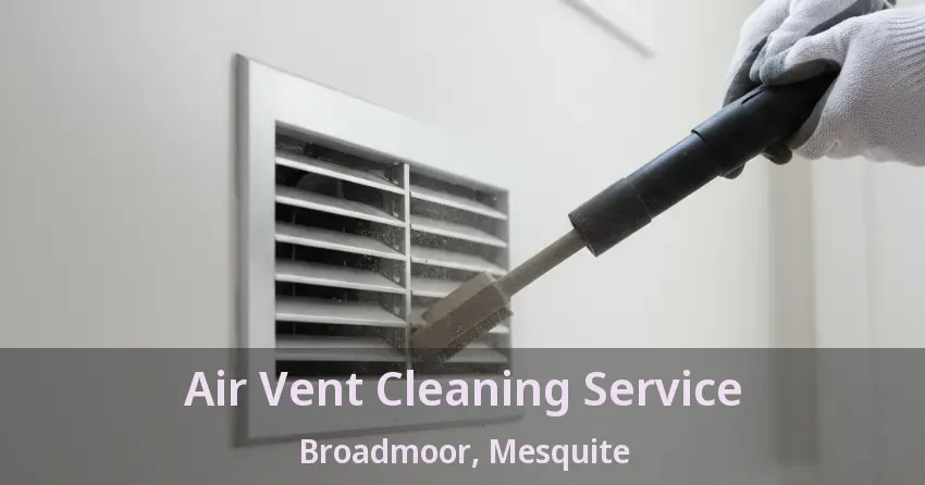 Air Vent Cleaning Service Broadmoor, Mesquite - TX Air Vent Cleaning Service Broadmoor, Mesquite - TX