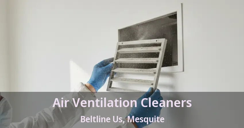 Air Ventilation Cleaners Beltline Us, Mesquite - TX