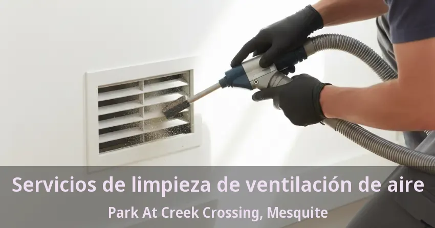 Servicios de limpieza de ventilación de aire Park At Creek Crossing, Mesquite - TX