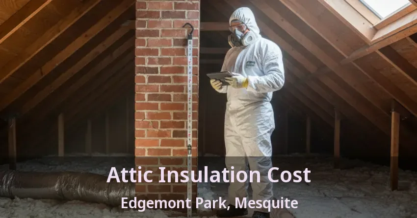 Attic Insulation Cost Edgemont Park, Mesquite - TX Attic Insulation Cost Edgemont Park, Mesquite - TX
