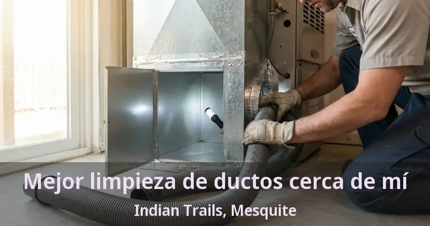 Mejor limpieza de ductos cerca de mí Indian Trails, Mesquite - TX Mejor limpieza de ductos cerca de mí Indian Trails, Mesquite - TX