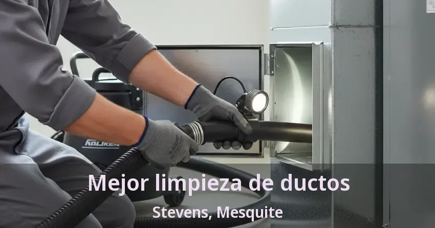 Mejor limpieza de ductos Stevens, Mesquite - TX