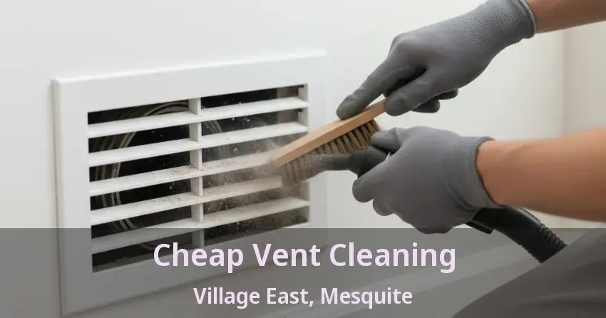 Cheap Vent Cleaning Village East, Mesquite - TX Cheap Vent Cleaning Village East, Mesquite - TX