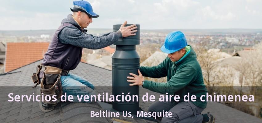 Servicios de ventilación de aire de chimenea Beltline Us, Mesquite - TX Servicios de ventilación de aire de chimenea Beltline Us, Mesquite - TX