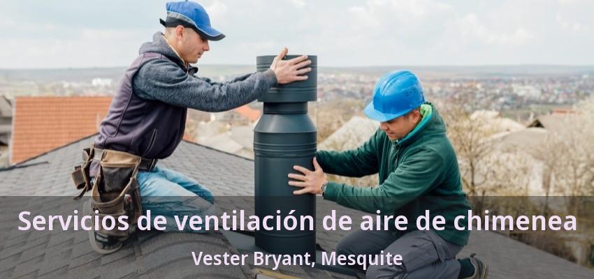 Servicios de ventilación de aire de chimenea Vester Bryant, Mesquite - TX