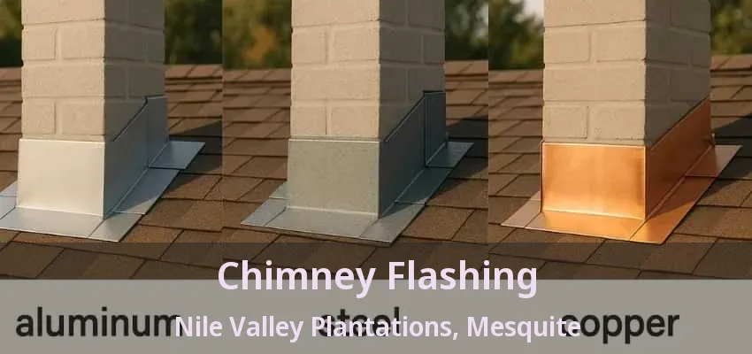 Chimney Flashing Nile Valley Plantations, Mesquite - TX Chimney Flashing Nile Valley Plantations, Mesquite - TX