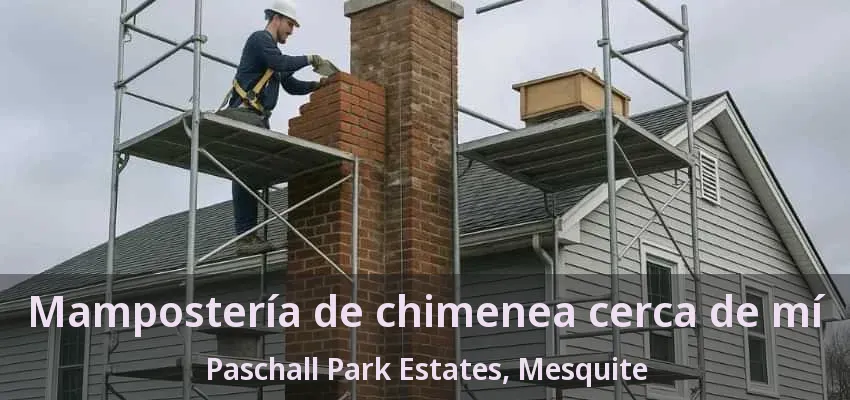 Mampostería de chimenea cerca de mí Paschall Park Estates, Mesquite - TX