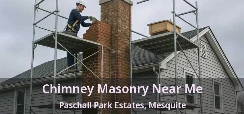 Chimney Masonry Near Me Paschall Park Estates, Mesquite - TX Chimney Masonry Near Me Paschall Park Estates, Mesquite - TX