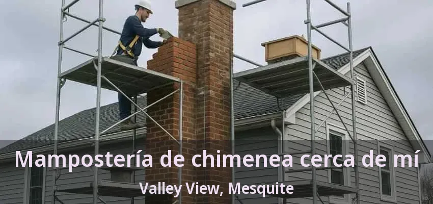 Mampostería de chimenea cerca de mí Valley View, Mesquite - TX