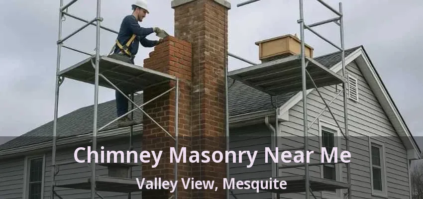 Chimney Masonry Near Me Valley View, Mesquite - TX Chimney Masonry Near Me Valley View, Mesquite - TX