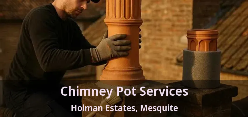 Chimney Pot Services Holman Estates, Mesquite - TX Chimney Pot Services Holman Estates, Mesquite - TX