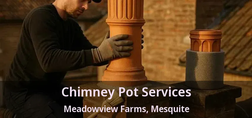 Chimney Pot Services Meadowview Farms, Mesquite - TX Chimney Pot Services Meadowview Farms, Mesquite - TX