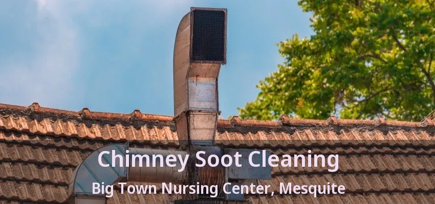 Chimney Soot Cleaning Big Town Nursing Center, Mesquite - TX Chimney Soot Cleaning Big Town Nursing Center, Mesquite - TX