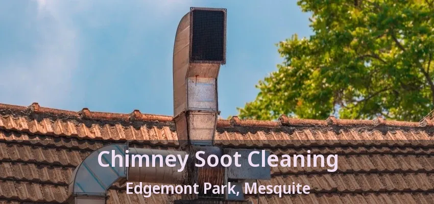 Chimney Soot Cleaning Edgemont Park, Mesquite - TX Chimney Soot Cleaning Edgemont Park, Mesquite - TX