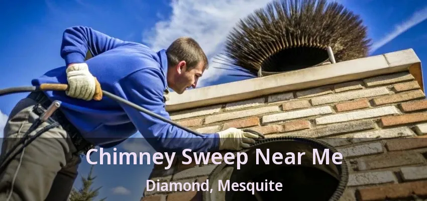 Chimney Sweep Near Me Diamond, Mesquite - TX Chimney Sweep Near Me Diamond, Mesquite - TX