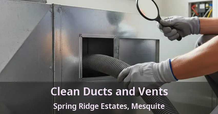 Clean Ducts and Vents Spring Ridge Estates, Mesquite - TX