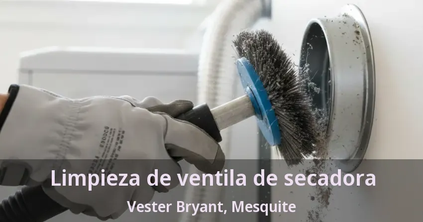 Limpieza de ventila de secadora Vester Bryant, Mesquite - TX