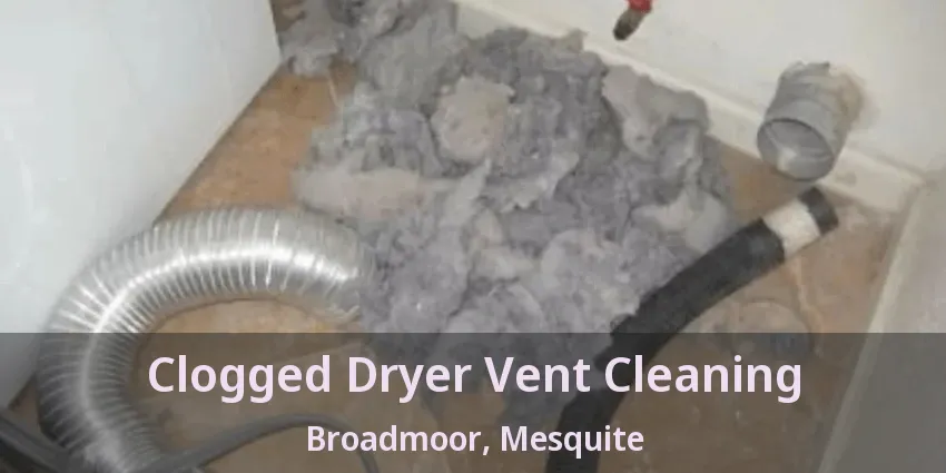 Clogged Dryer Vent Cleaning Broadmoor, Mesquite - TX Clogged Dryer Vent Cleaning Broadmoor, Mesquite - TX