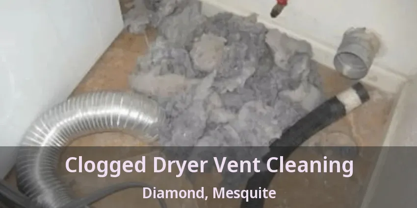 Clogged Dryer Vent Cleaning Diamond, Mesquite - TX Clogged Dryer Vent Cleaning Diamond, Mesquite - TX