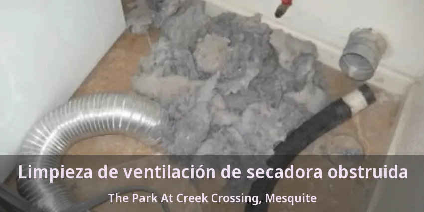 Limpieza de ventilación de secadora obstruida The Park At Creek Crossing, Mesquite - TX