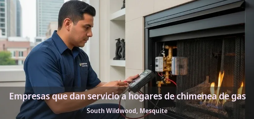 Empresas que dan servicio a hogares de chimenea de gas South Wildwood, Mesquite - TX