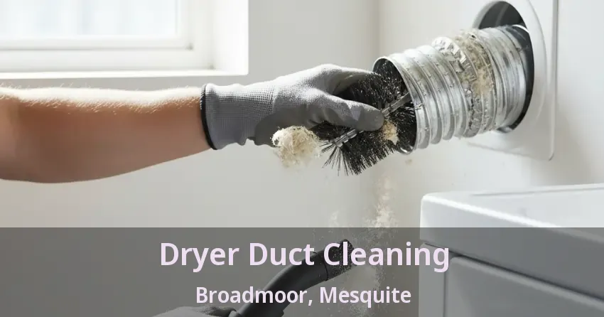 Dryer Duct Cleaning Broadmoor, Mesquite - TX Dryer Duct Cleaning Broadmoor, Mesquite - TX