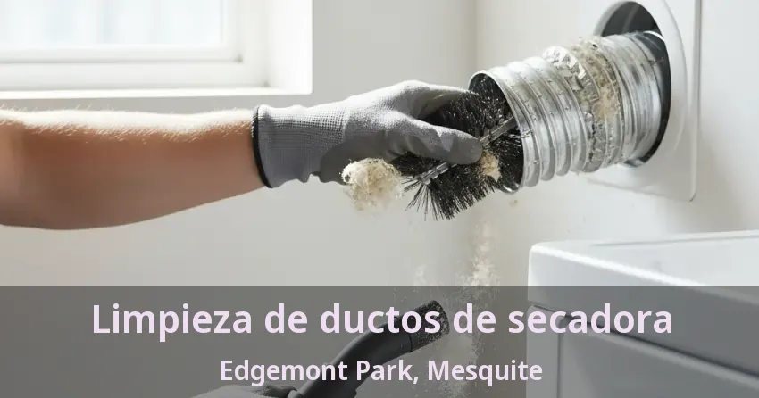 Limpieza de ductos de secadora Edgemont Park, Mesquite - TX