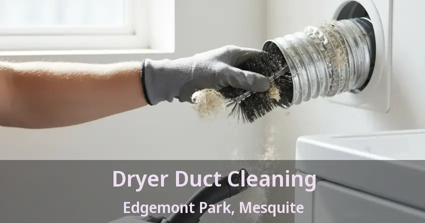 Dryer Duct Cleaning Edgemont Park, Mesquite - TX
