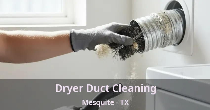 Dryer Duct Cleaning Mesquite - TX