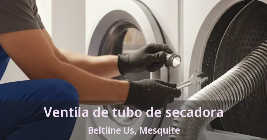 Ventila de tubo de secadora Beltline Us, Mesquite - TX