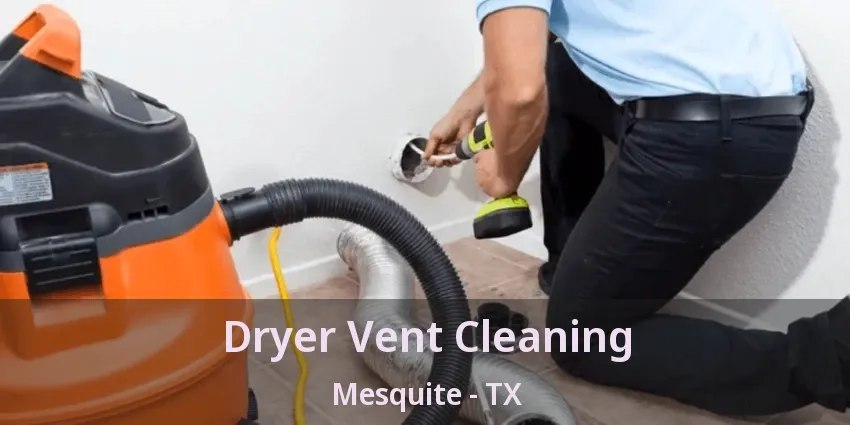 Dryer Vent Cleaning Mesquite - TX Dryer Vent Cleaning Mesquite - TX