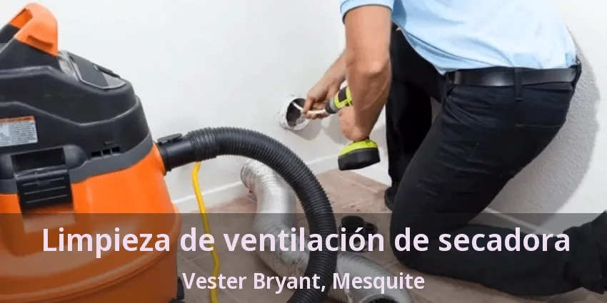Limpieza de ventilación de secadora Vester Bryant, Mesquite - TX