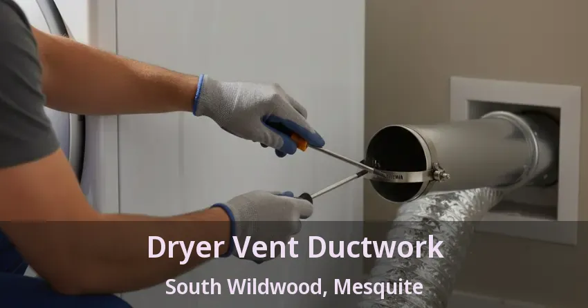 Dryer Vent Ductwork South Wildwood, Mesquite - TX Dryer Vent Ductwork South Wildwood, Mesquite - TX