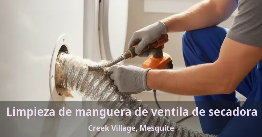 Limpieza de manguera de ventila de secadora Creek Village, Mesquite - TX