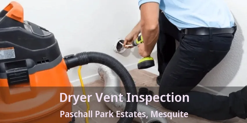 Dryer Vent Inspection Paschall Park Estates, Mesquite - TX